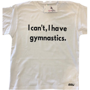 “I can’t, I have gymnastics” T-Shirt
