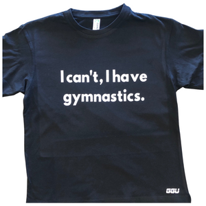 “I can’t, I have gymnastics” T-Shirt