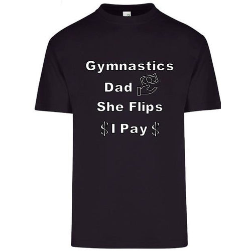Gymnastics Dad She Flips I Pay